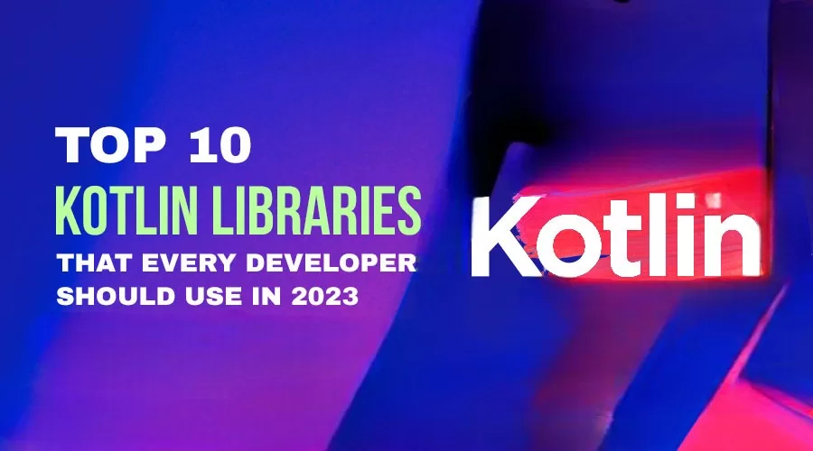These are the top ten Kotlin libraries that developers can use in 2023.