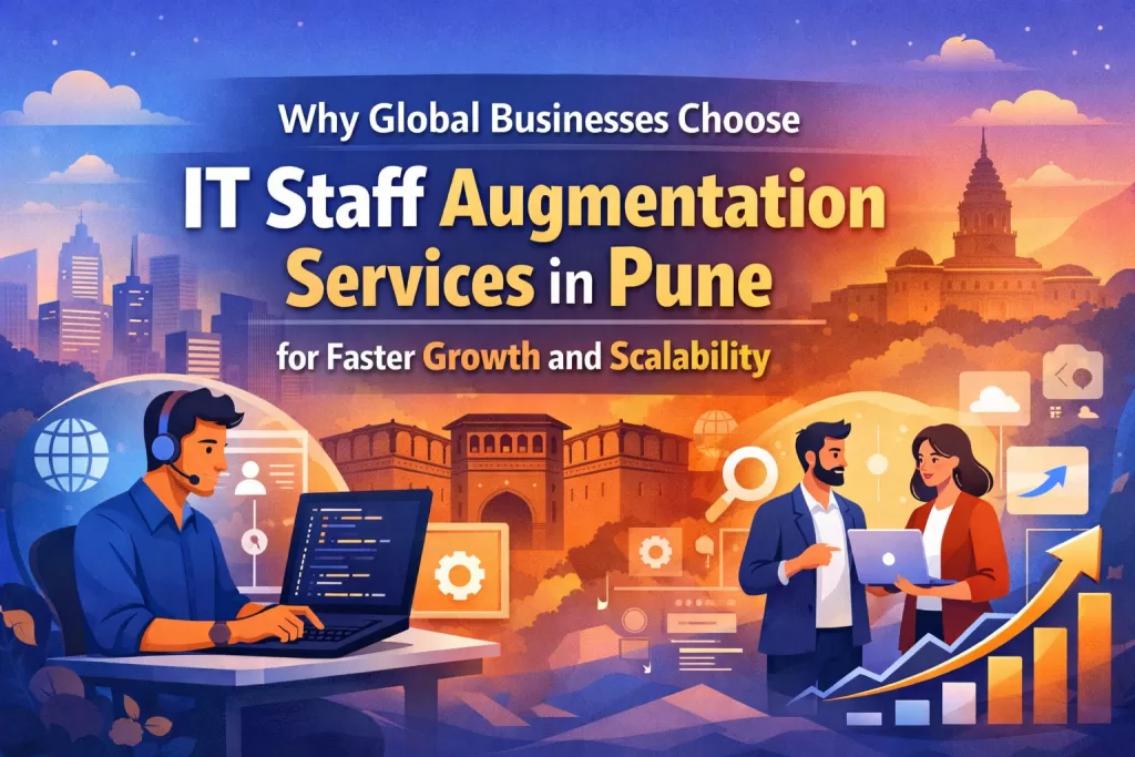 Why Global Businesses Choose IT Staff Augmentation Services in Pune